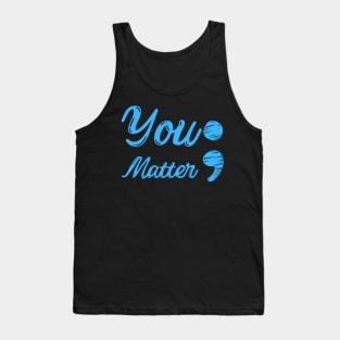 You Matter ; - Mental Health Matters Tank Top